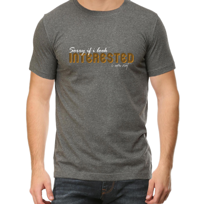 Sorry I look Interested I am not Unisex Tshirt