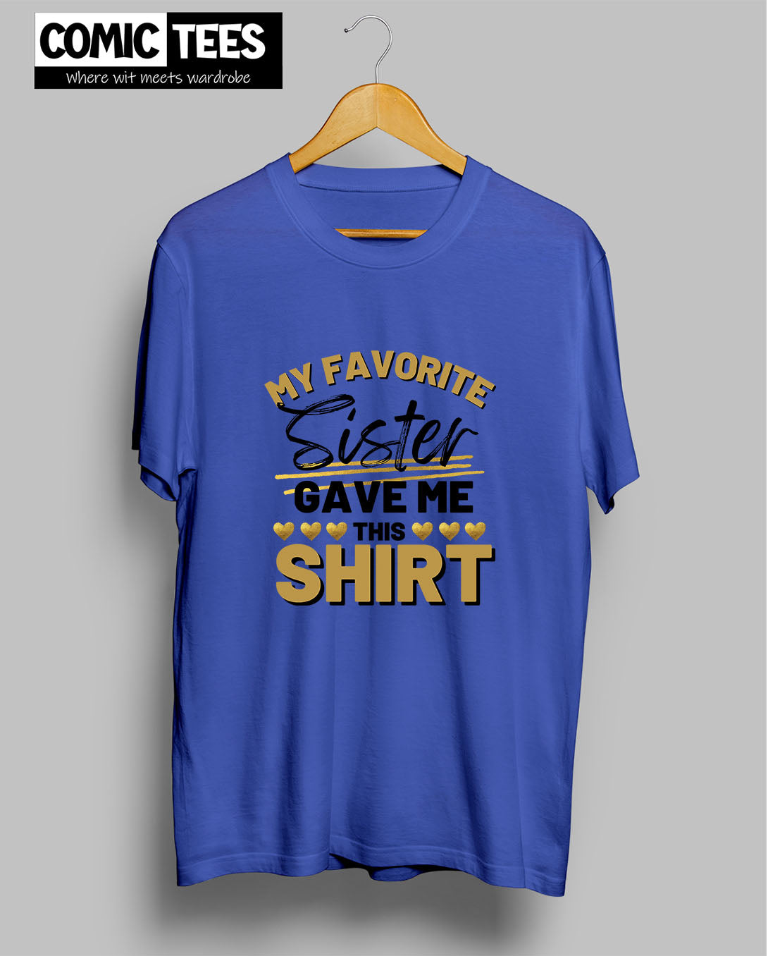 My Favorite Sister Gave me This Shirt T-Shirt