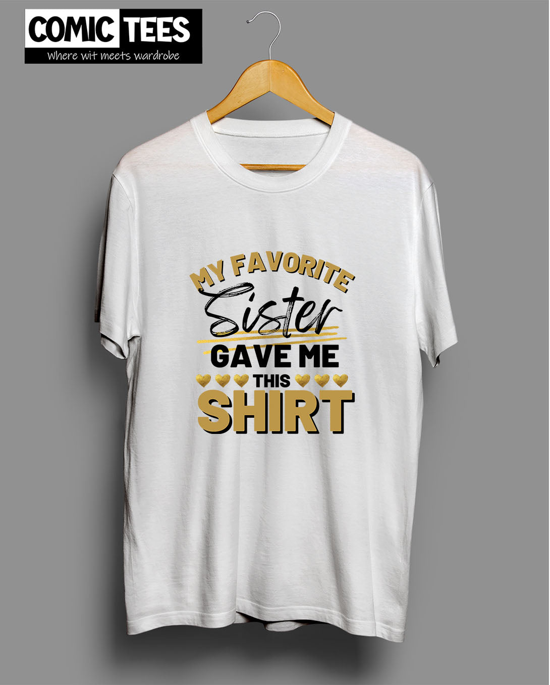 My Favorite Sister Gave me This Shirt T-Shirt