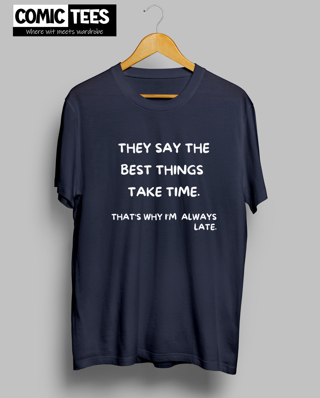 They Say best things take time T-shirt