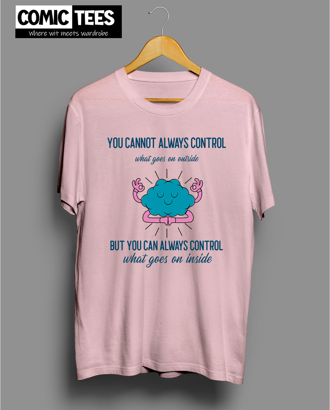 You Cannot Always Control T-Shirt