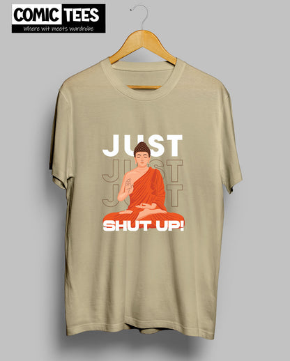 Just Shut Up T-Shirt