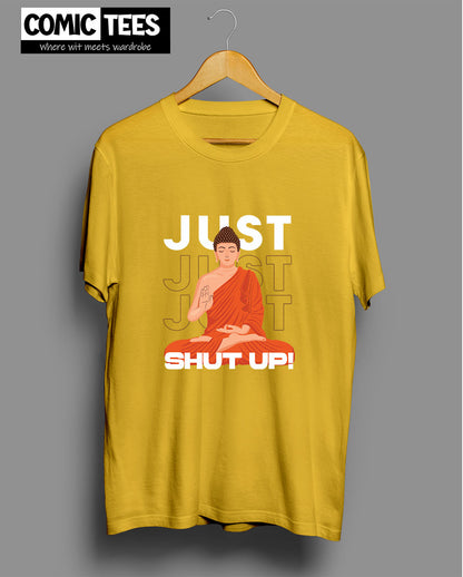 Just Shut Up T-Shirt