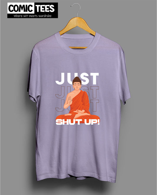 Just Shut Up T-Shirt