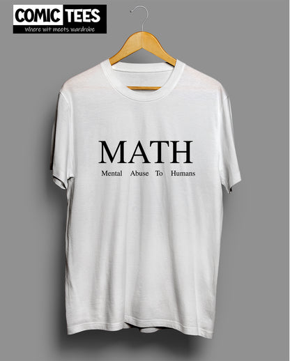 Mental Abuse to Humans (MATHS) T-shirt