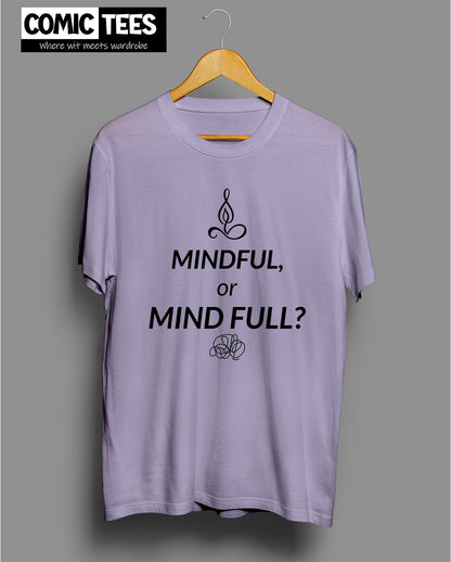 Mindful or Mind Full? T-Shirt
