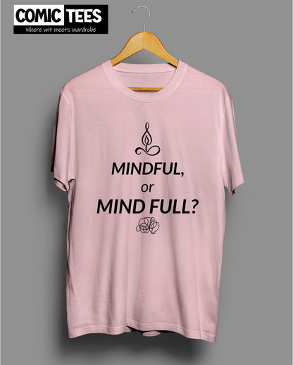 Mindful or Mind Full? T-Shirt