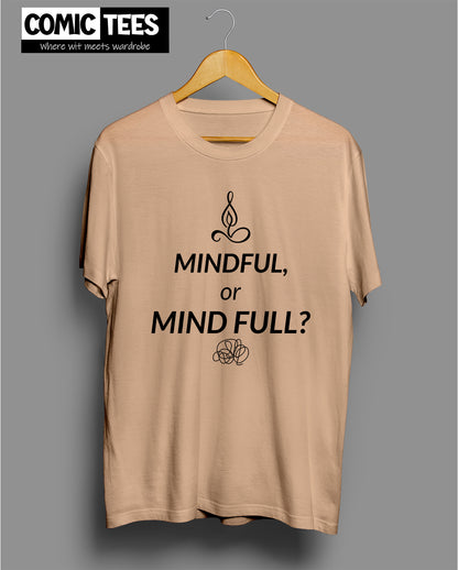 Mindful or Mind Full? T-Shirt
