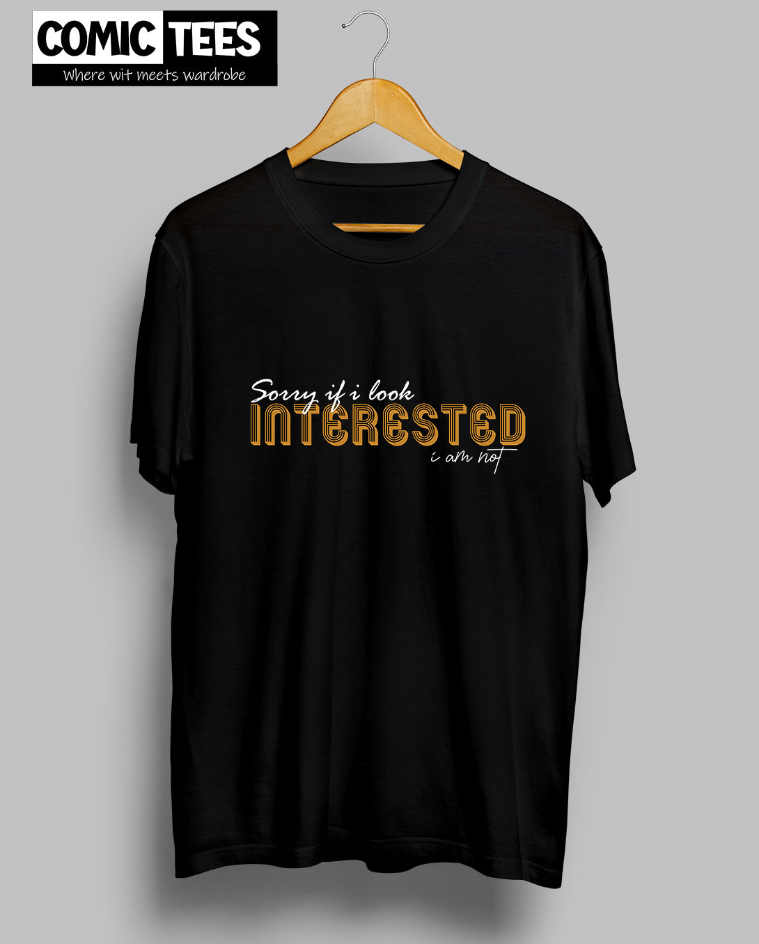 Sorry I look Interested I am not Unisex Tshirt