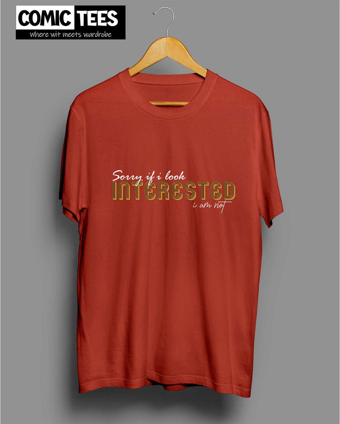 Sorry I look Interested I am not Unisex Tshirt