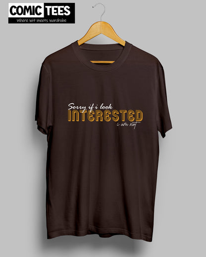 Sorry I look Interested I am not Unisex Tshirt