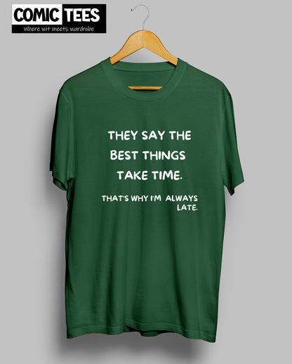 They Say best things take time T-shirt