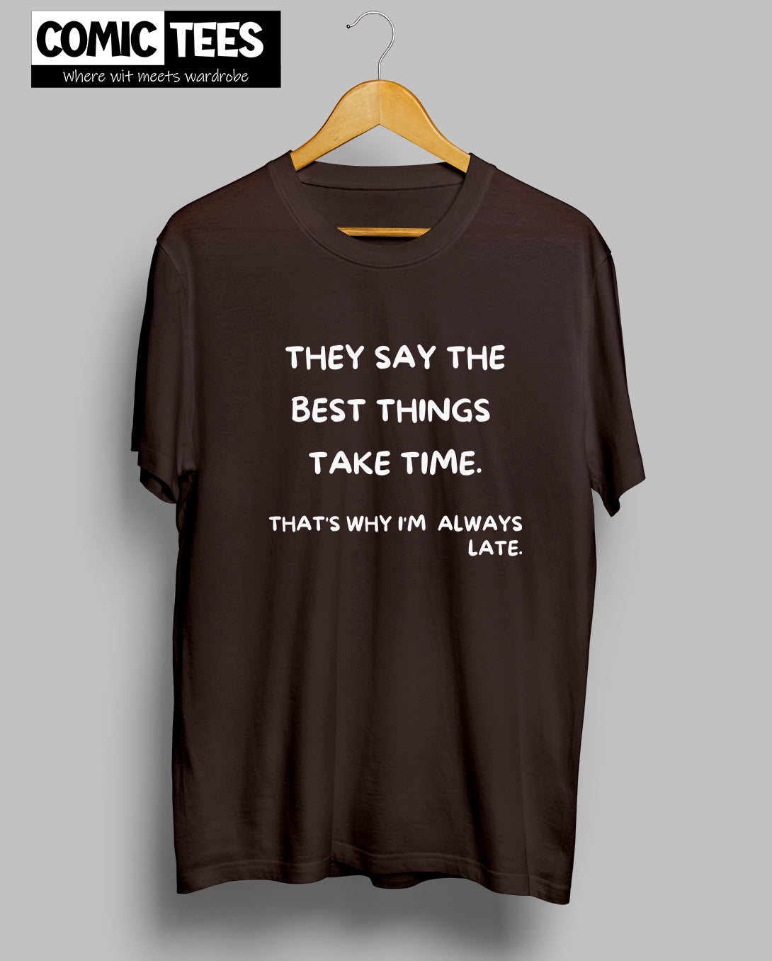 They Say best things take time T-shirt
