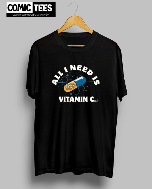 All I Need is Vitamin C(ash) T-Shirt