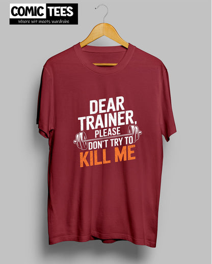 Dear Trainer, Please Don't try to kill me T-Shirt