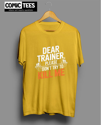Dear Trainer, Please Don't try to kill me T-Shirt