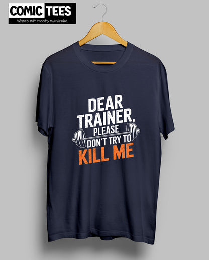Dear Trainer, Please Don't try to kill me T-Shirt