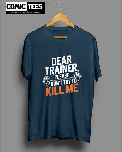 Dear Trainer, Please Don't try to kill me T-Shirt