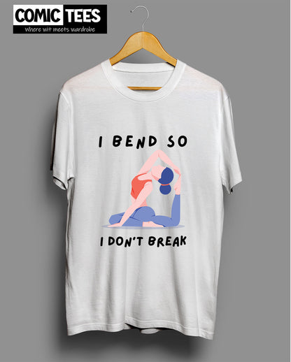 I Bend so I dont break T-shirt