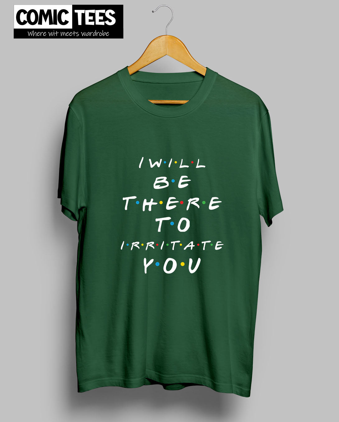 I Will be there to irritate you T-Shirt