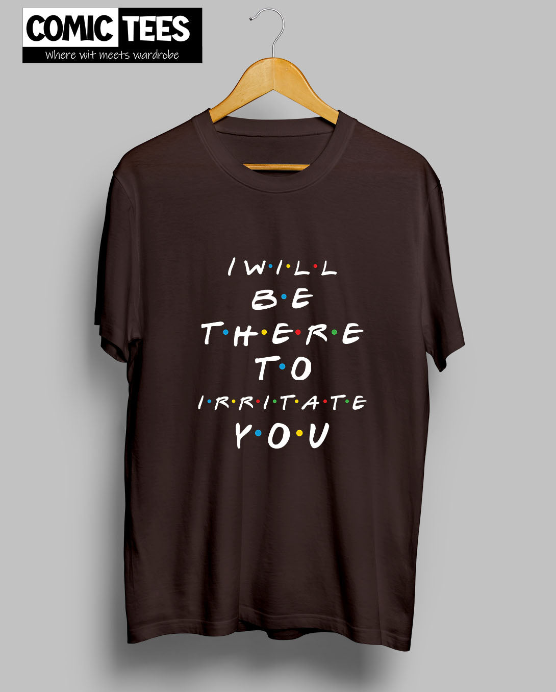 I Will be there to irritate you T-Shirt