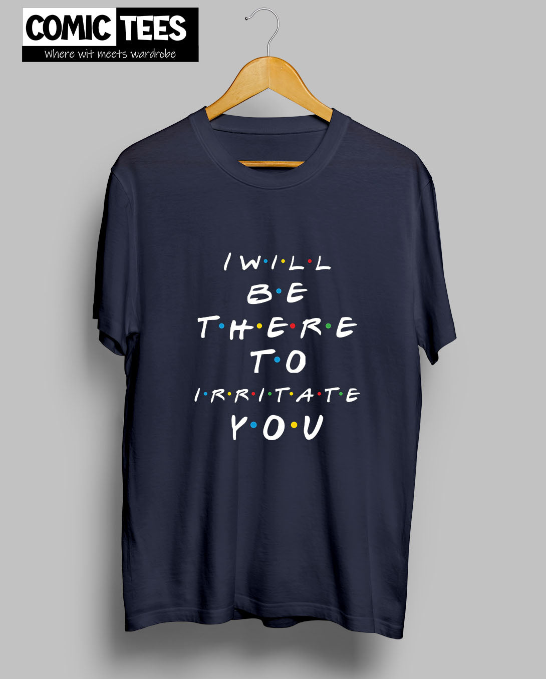 I Will be there to irritate you T-Shirt