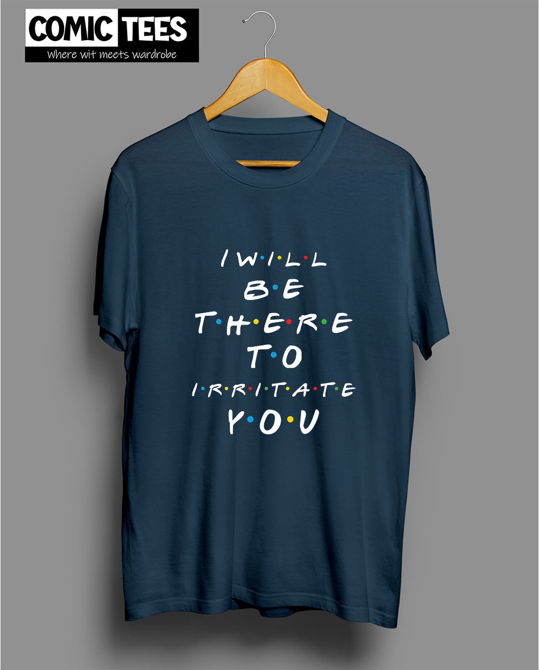 I Will be there to irritate you T-Shirt
