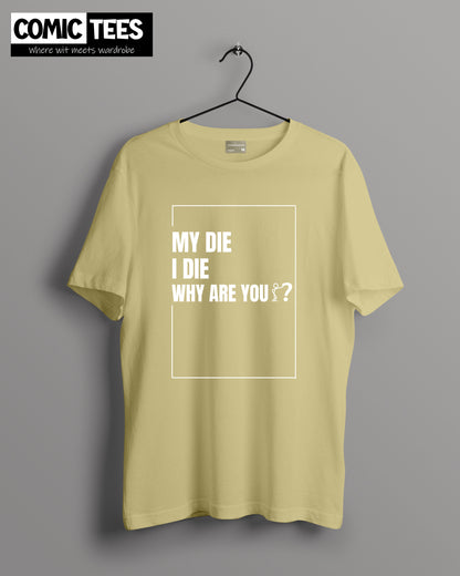 My Die I die why are you? Oversize T-shirt