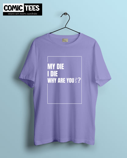 My Die I die why are you? Oversize T-shirt