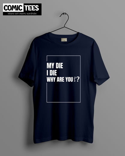 My Die I die why are you? Oversize T-shirt