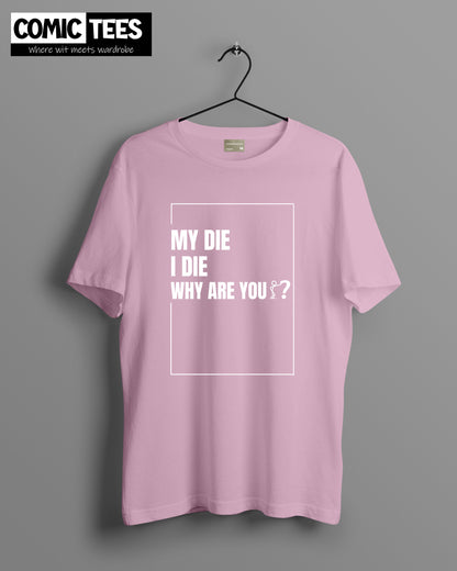 My Die I die why are you? Oversize T-shirt