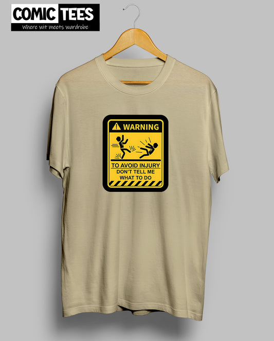Warning:- To Avoid Injury don't tell me what to do T-Shirt