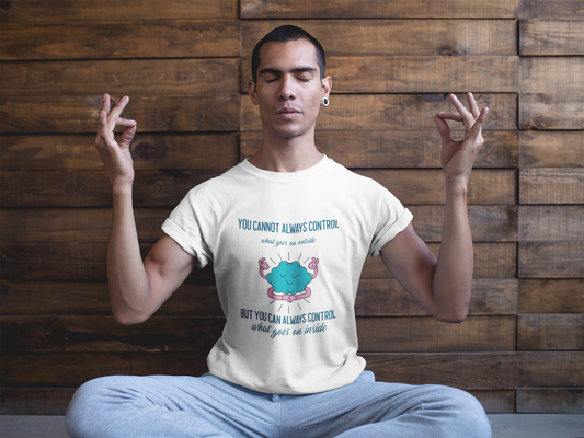 You Cannot Always Control T-Shirt