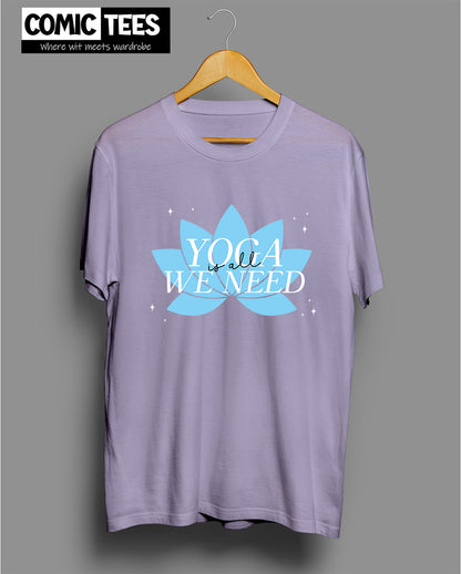 Yoga is all we need T-Shirt
