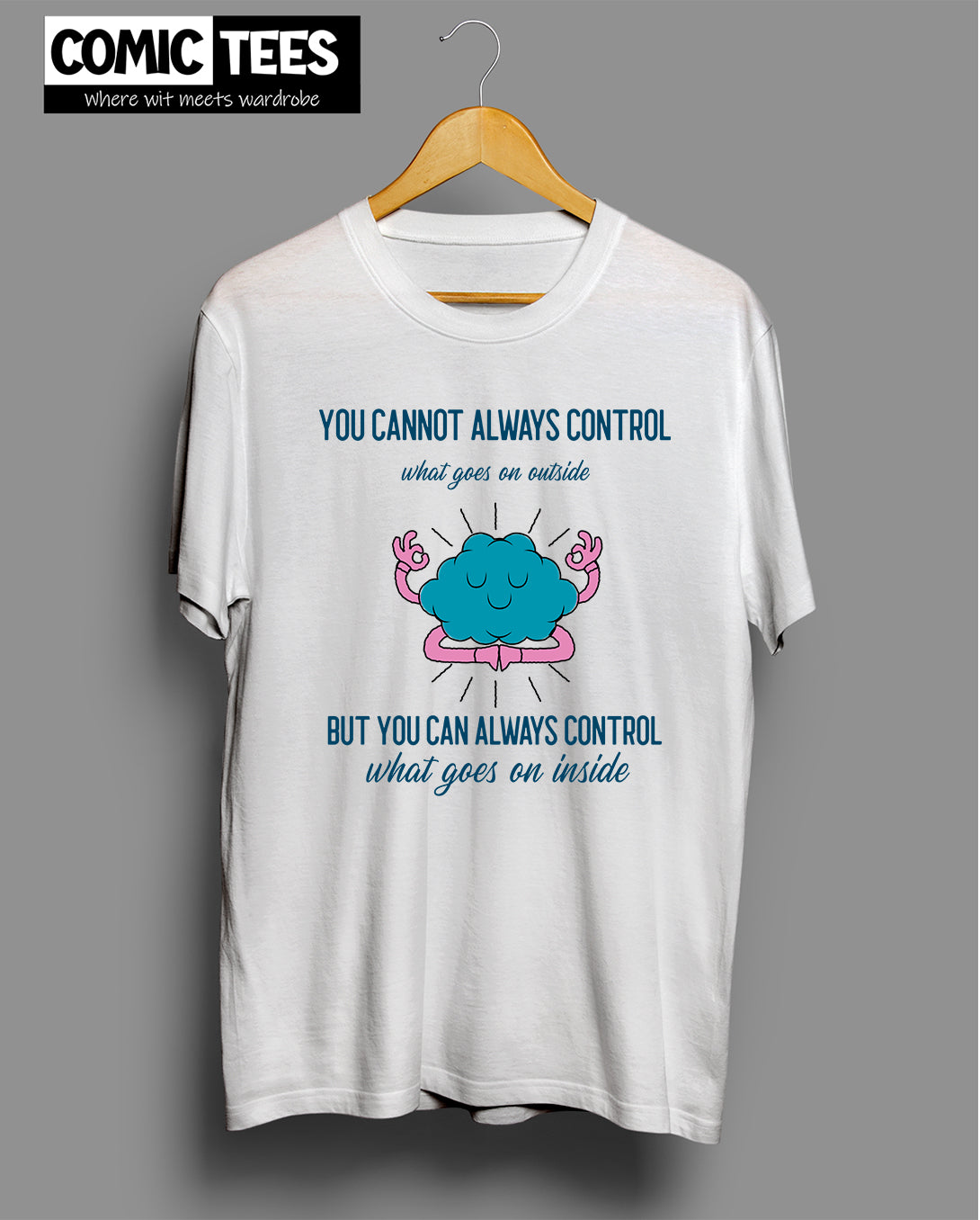 You Cannot Always Control T-Shirt