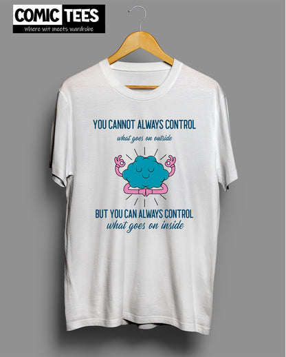 You Cannot Always Control T-Shirt